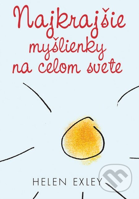 Kniha: Najkrajšie myšlienky na celom svete (Helen Exley). Slovart, 2015 Kniha: Najkrajšie myšlienky na celom svete (Helen Exley). Slovart, 2015