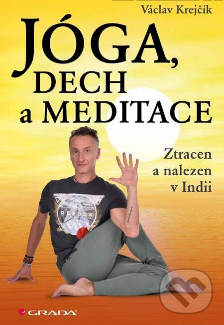 Kniha: Jóga, dech a meditace (Václav Krejčík). Grada, 2015 Kniha: Jóga, dech a meditace (Václav Krejčík). Grada, 2015