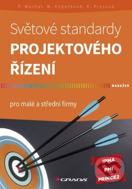 Kniha: Světové standardy projektového řízení (Martina Kopečková, Pavel Máchal a Radmila Presová). Grada, 2015 Kniha: Světové standardy projektového řízení (Martina Kopečková, Pavel Máchal a Radmila Presová). Grada, 2015