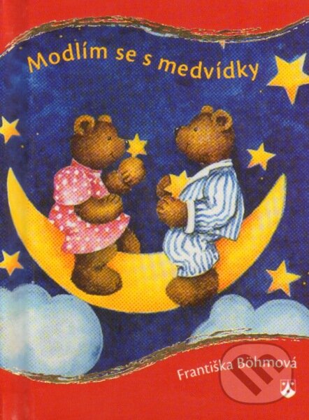Kniha: Modlím se s medvídky (Františka Böhmová). Karmelitánské nakladatelství, 2011 Kniha: Modlím se s medvídky (Františka Böhmová). Karmelitánské nakladatelství, 2011