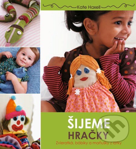Kniha: Šijeme hračky (slovenský jazyk) (Kate Haxell). Slovart, 2015 Kniha: Šijeme hračky (slovenský jazyk) (Kate Haxell). Slovart, 2015
