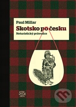 Kniha: Skotsko po česku (Paul Millar). Argo, 2015 Kniha: Skotsko po česku (Paul Millar). Argo, 2015