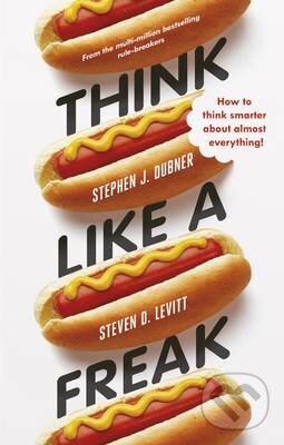 Kniha: Think Like a Freak (Stephen J. Dubner a Steven D. Levitt). Penguin Books, 2015 Kniha: Think Like a Freak (Stephen J. Dubner a Steven D. Levitt). Penguin Books, 2015