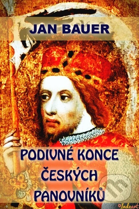 E-kniha: Podivné konce českých panovníků (Jan Bauer). Indeart E-kniha: Podivné konce českých panovníků (Jan Bauer). Indeart