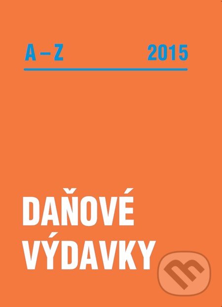 Kniha: Daňové výdavky A-Z 2015 (Poradca s.r.o.). Poradca s.r.o., 2015 Kniha: Daňové výdavky A-Z 2015 (Poradca s.r.o.). Poradca s.r.o., 2015