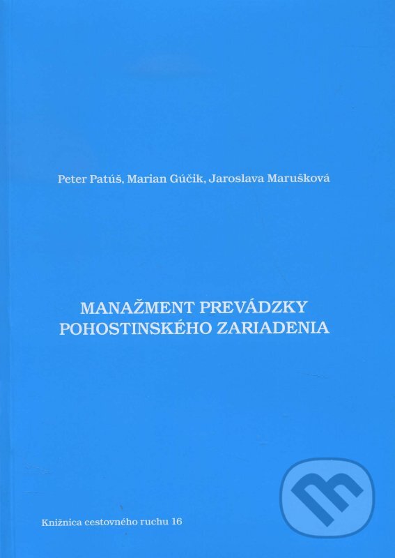 Kniha: Manažment prevádzky pohostinského zariadenia (Jaroslava Marušková, Marian Gúčik a Peter Patúš). Dali-BB, 2011 Kniha: Manažment prevádzky pohostinského zariadenia (Jaroslava Marušková, Marian Gúčik a Peter Patúš). Dali-BB, 2011