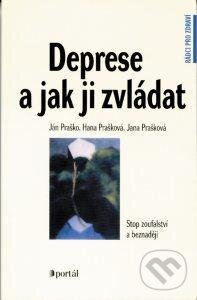 Kniha: Deprese a jak ji zvláda (Hana Prašková, Ján Praško a Jana Prašková). Portál, 2015 Kniha: Deprese a jak ji zvláda (Hana Prašková, Ján Praško a Jana Prašková). Portál, 2015