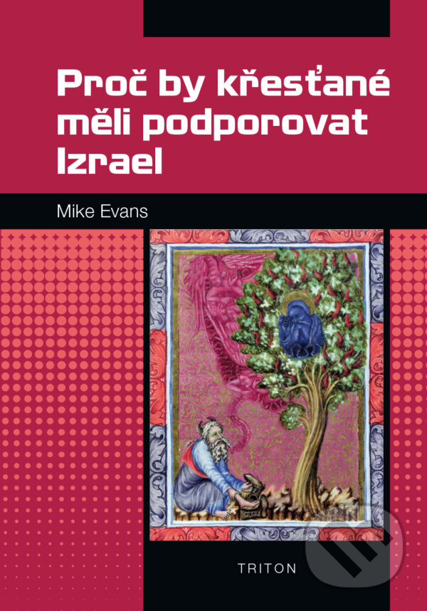 Kniha: Proč by křesťané měli podporovat Izrael (Mike Evans). Triton, 2015 Kniha: Proč by křesťané měli podporovat Izrael (Mike Evans). Triton, 2015