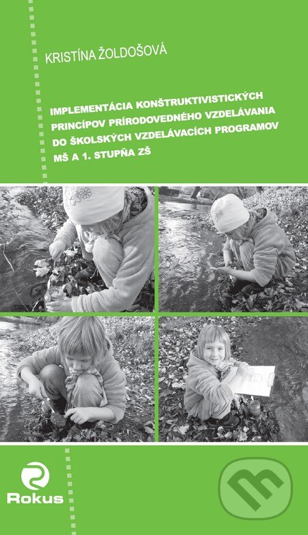 Kniha: Implementácia konštruktivistických princípov (Kristína Žoldošová). Rokus, 2011 Kniha: Implementácia konštruktivistických princípov (Kristína Žoldošová). Rokus, 2011