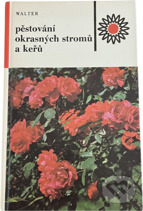 Kniha: Pěstování okrasných stromů a keřů (Vilém Walter). , 1984 Kniha: Pěstování okrasných stromů a keřů (Vilém Walter). , 1984