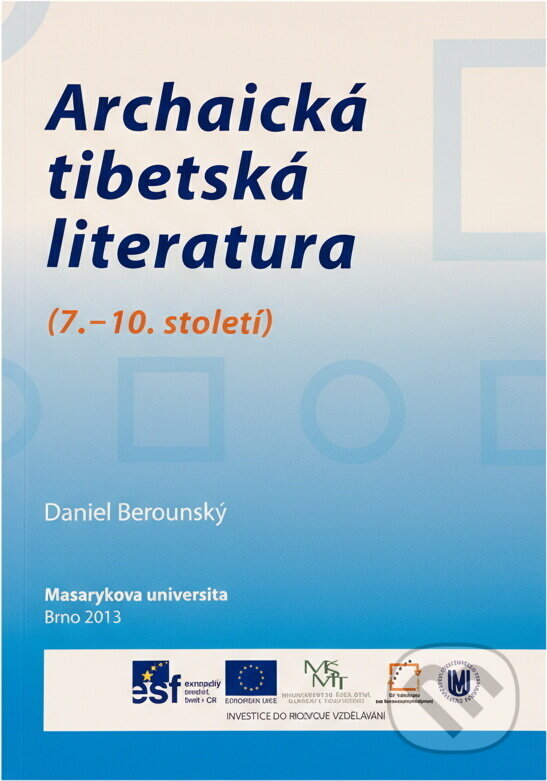 Kniha: Archaická tibetská literatura : (7.-10. století) (Daniel Berounský). Masarykova univerzita, 2013 Kniha: Archaická tibetská literatura : (7.-10. století) (Daniel Berounský). Masarykova univerzita, 2013