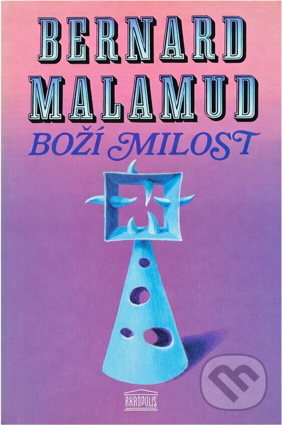 Kniha: Boží milost (Bernard Malamud). Akropolis, 1993 Kniha: Boží milost (Bernard Malamud). Akropolis, 1993