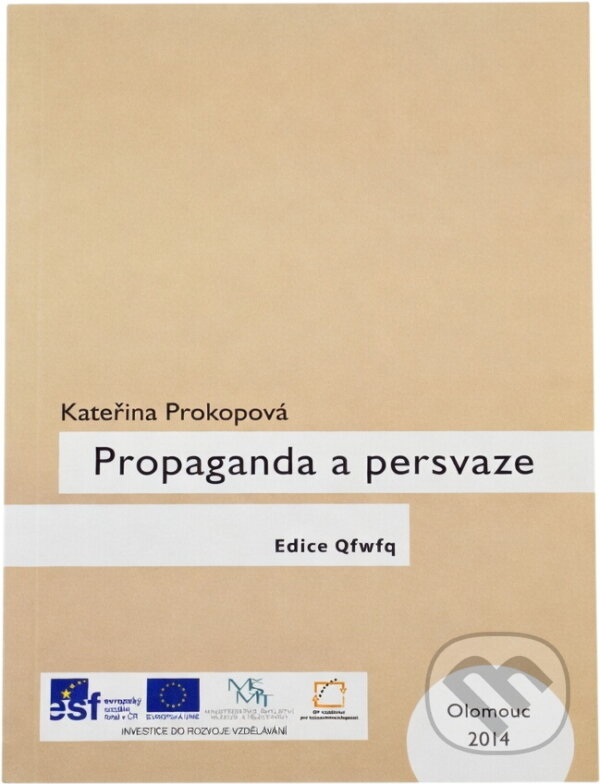 Kniha: Propaganda a persvaze (Kateřina Prokopová). Univerzita Palackého v Olomouci, 2014 Kniha: Propaganda a persvaze (Kateřina Prokopová). Univerzita Palackého v Olomouci, 2014