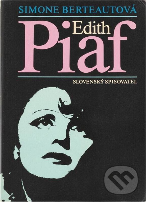 Kniha: Edith Piaf (Simone Berteaut). Slovenský spisovateľ, 1990 Kniha: Edith Piaf (Simone Berteaut). Slovenský spisovateľ, 1990
