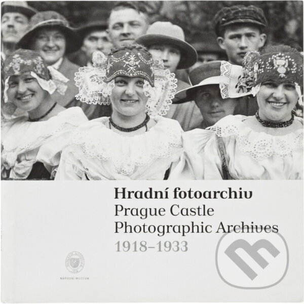 Kniha: Hradní fotoarchiv = Prague Castle photographic archives : 1918-1933 (Národní muzeum). Národní muzeum, 2008 Kniha: Hradní fotoarchiv = Prague Castle photographic archives : 1918-1933 (Národní muzeum). Národní muzeum, 2008