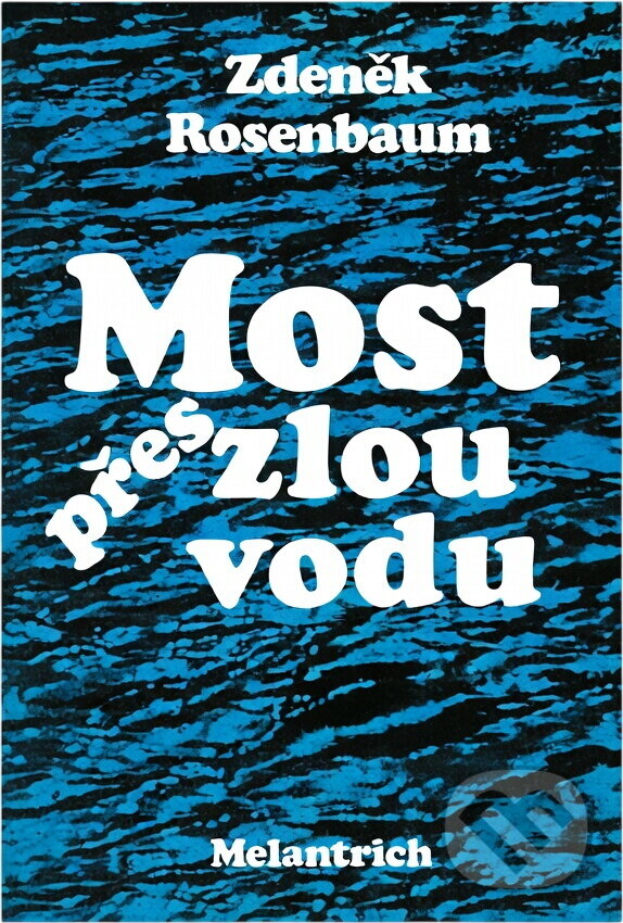 Kniha: Most přes zlou vodu (Zdeněk Rosenbaum). Melantrich, 1986 Kniha: Most přes zlou vodu (Zdeněk Rosenbaum). Melantrich, 1986