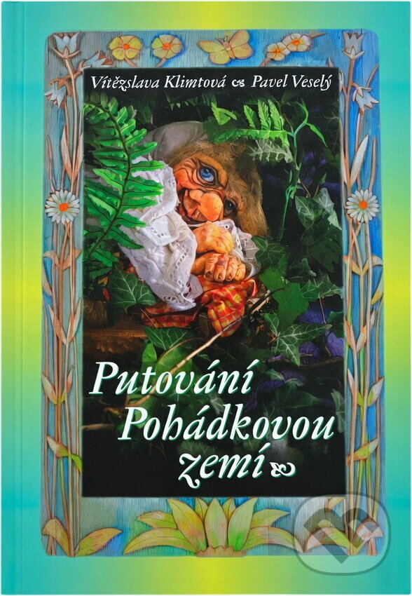 Kniha: Putování pohádkovou zemí (Vítězslava Klimtová). , 2011 Kniha: Putování pohádkovou zemí (Vítězslava Klimtová). , 2011