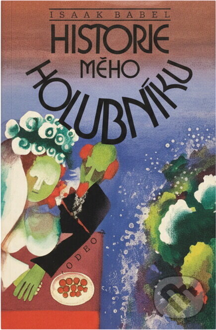 Kniha: Historie mého holubníku (Isaak Emmanuilovič Babel‘). Odeon, 1990 Kniha: Historie mého holubníku (Isaak Emmanuilovič Babel‘). Odeon, 1990