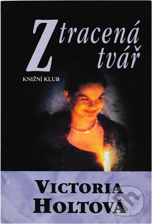 Kniha: Ztracená tvář (Victoria Holt). Knižní klub, 1994 Kniha: Ztracená tvář (Victoria Holt). Knižní klub, 1994