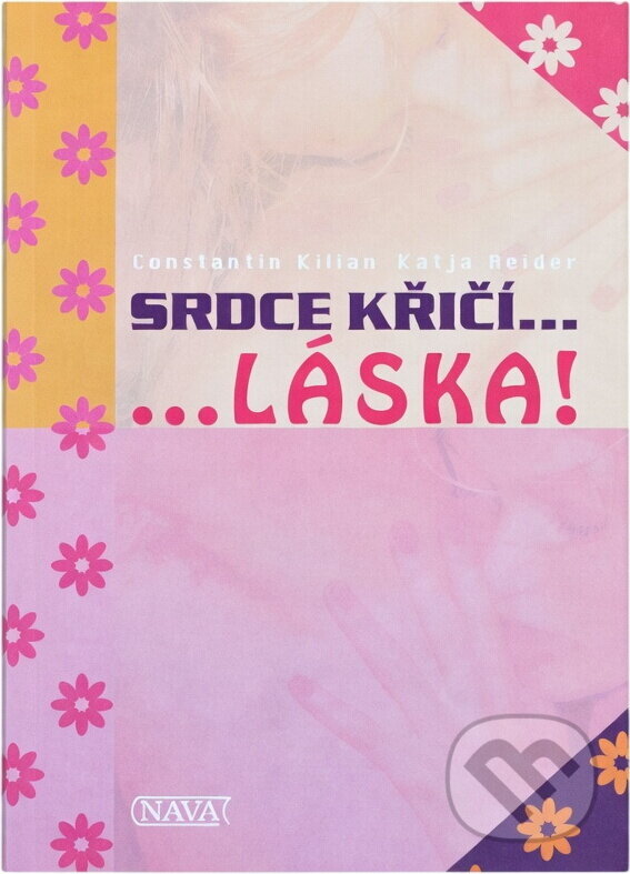 Kniha: Srdce křičí-- --láska! (Constantin Kilian a Katja Reider). Nava, 2005 Kniha: Srdce křičí-- --láska! (Constantin Kilian a Katja Reider). Nava, 2005