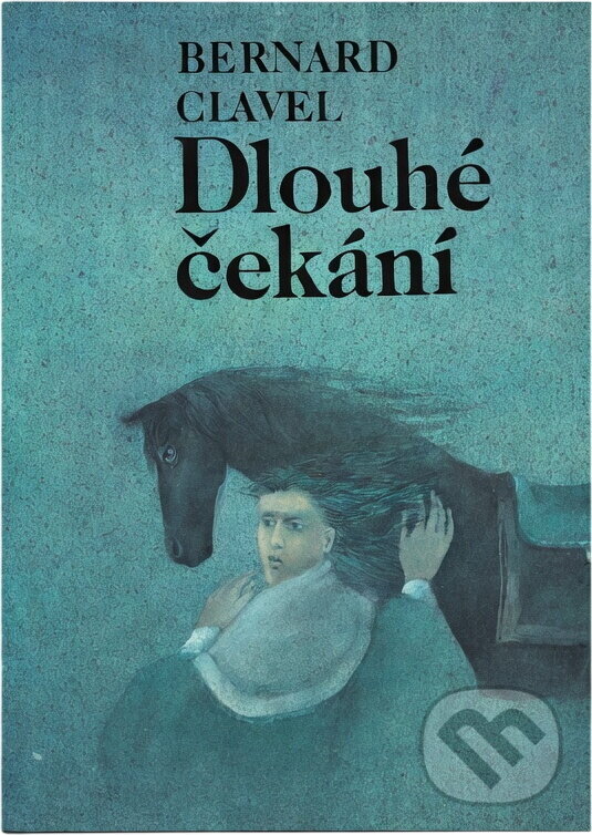 Kniha: Dlouhé čekání (Bernard Clavel). Svoboda, 1985 Kniha: Dlouhé čekání (Bernard Clavel). Svoboda, 1985