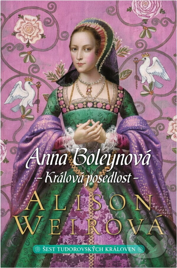 Kniha: Anna Boleynová . Králova posedlost (Alison Weir). BB/art, 2019 Kniha: Anna Boleynová . Králova posedlost (Alison Weir). BB/art, 2019