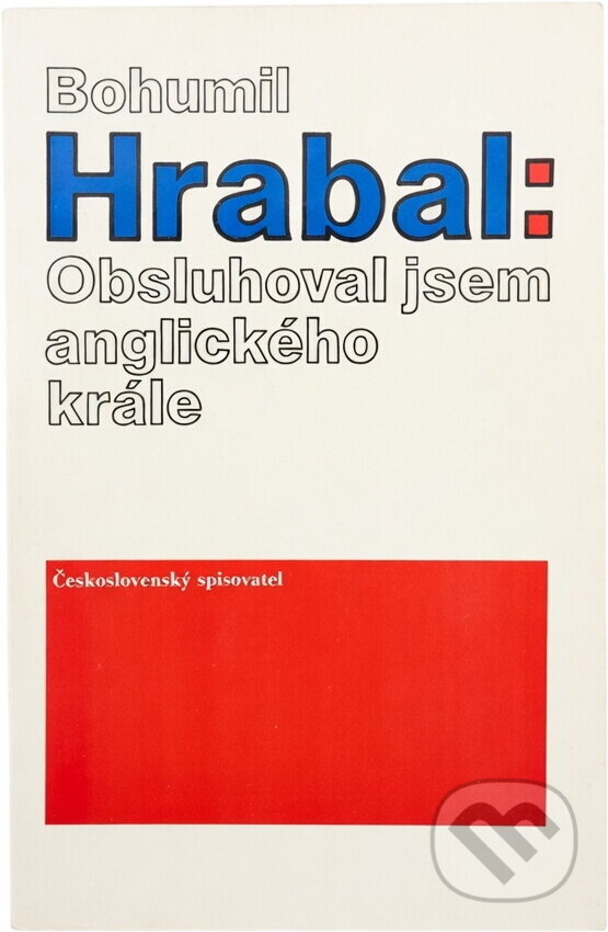 Kniha: Obsluhoval jsem anglického krále (Bohumil Hrabal). Československý spisovatel, 1990 Kniha: Obsluhoval jsem anglického krále (Bohumil Hrabal). Československý spisovatel, 1990