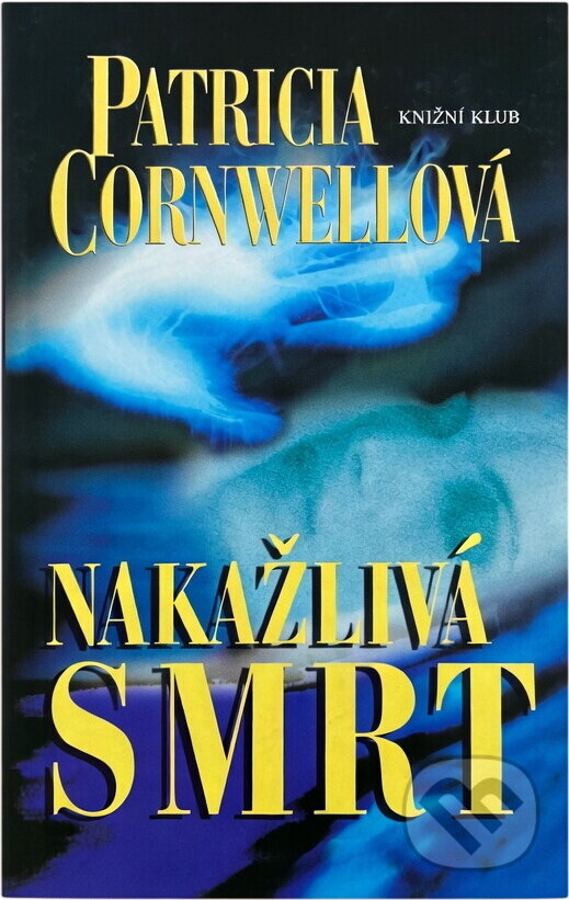 Kniha: Nakažlivá smrt (Patricia Daniels Cornwell). Knižní klub, 2002 Kniha: Nakažlivá smrt (Patricia Daniels Cornwell). Knižní klub, 2002