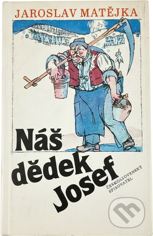 Kniha: Náš dědek Josef (Jaroslav Matějka). Československý spisovatel, 1983 Kniha: Náš dědek Josef (Jaroslav Matějka). Československý spisovatel, 1983