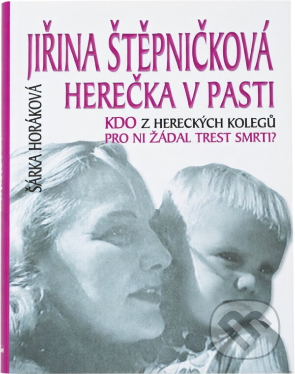 Kniha: Jiřina Štěpničková - herečka v pasti : kdo z hereckých kolegů pro ni žádal trest smrti? (Šárka Maixnerová). SinCon, 2005 Kniha: Jiřina Štěpničková - herečka v pasti : kdo z hereckých kolegů pro ni žádal trest smrti? (Šárka Maixnerová). SinCon, 2005
