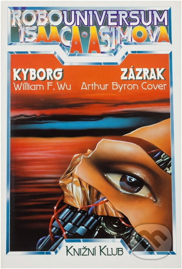 Kniha: Kyborg (Arthur Byron Cover a William F. Wu). Knižní klub, 1994 Kniha: Kyborg (Arthur Byron Cover a William F. Wu). Knižní klub, 1994