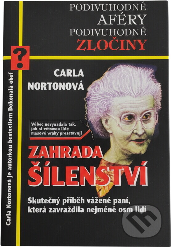 Kniha: Zahrada šílenství : skutečný příběh vážené paní, která zavraždila nejméně osm lidí (Carla Norton). Práh, 1998 Kniha: Zahrada šílenství : skutečný příběh vážené paní, která zavraždila nejméně osm lidí (Carla Norton). Práh, 1998