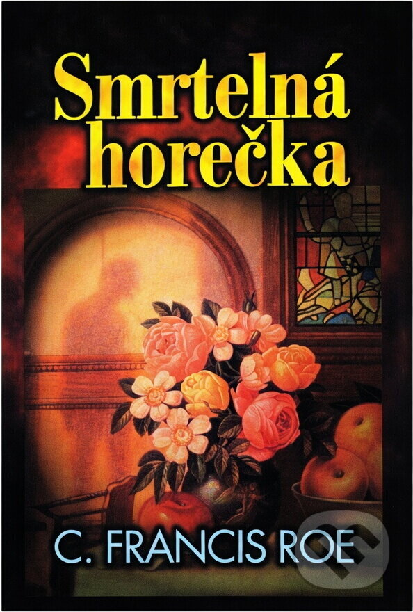 Kniha: Smrtelná horečka (C. F. Roe). Slovanský dům, 2001 Kniha: Smrtelná horečka (C. F. Roe). Slovanský dům, 2001