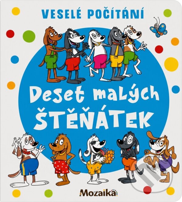 Kniha: Deset malých štěňátek (Pavlína Šamalíková). INFOA, 2020 Kniha: Deset malých štěňátek (Pavlína Šamalíková). INFOA, 2020