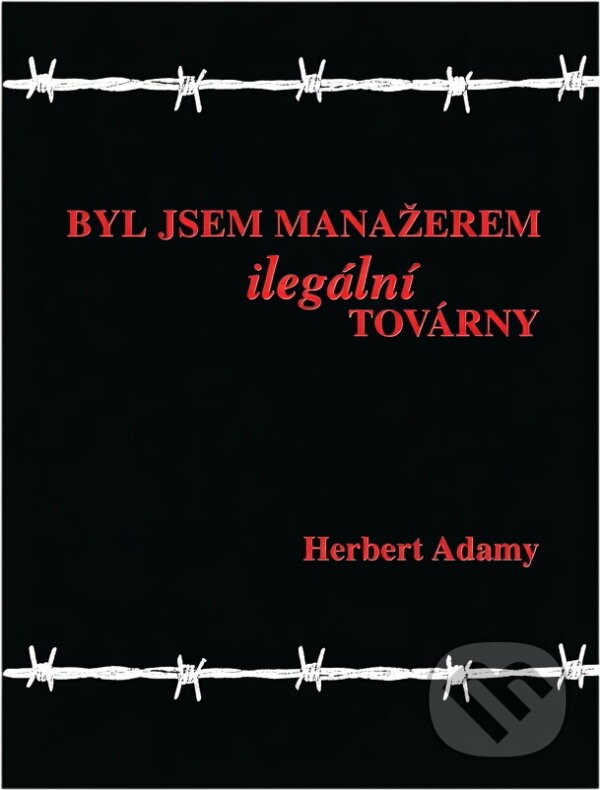 Kniha: Byl jsem manažerem ilegální továrny (Herbert Adamy). Ostrov, 1999 Kniha: Byl jsem manažerem ilegální továrny (Herbert Adamy). Ostrov, 1999