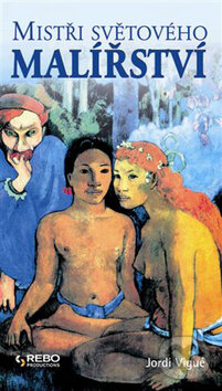 Kniha: Mistři světového malířství (Jordi Vigué). Rebo, 2008 Kniha: Mistři světového malířství (Jordi Vigué). Rebo, 2008