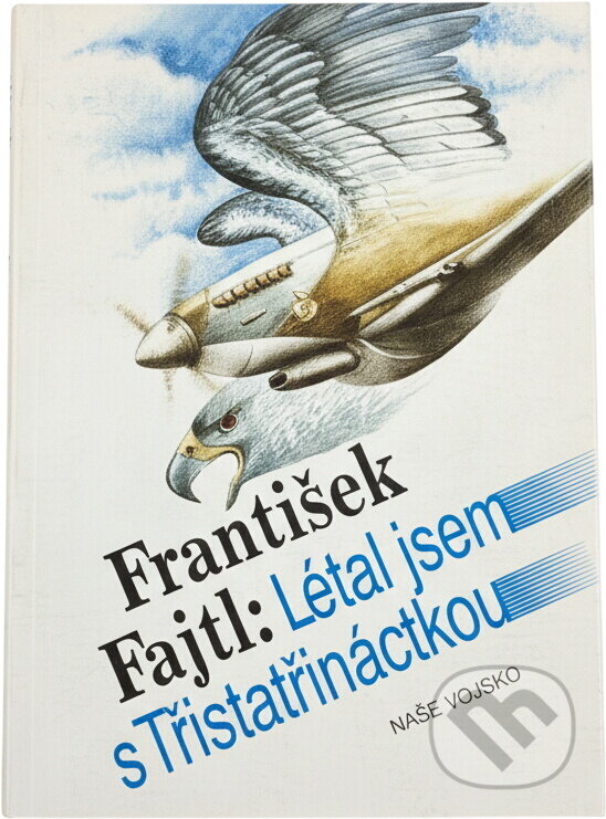 Kniha: Létal jsem s Třistatřináctkou (František Fajtl). Naše vojsko, 1991 Kniha: Létal jsem s Třistatřináctkou (František Fajtl). Naše vojsko, 1991