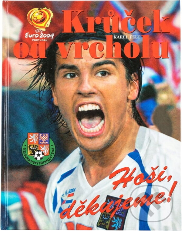 Kniha: Krůček od vrcholu : hoši, děkujeme! (Karel Felt). , 2004 Kniha: Krůček od vrcholu : hoši, děkujeme! (Karel Felt). , 2004