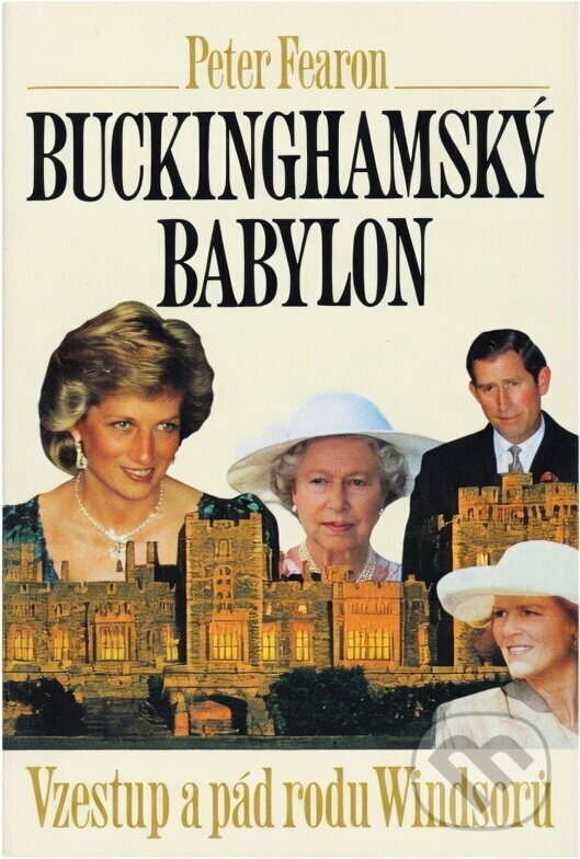 Kniha: Buckinghamský babylon : vzestup a pád rodu Windsorů (Peter Fearon). Český spisovatel, 1995 Kniha: Buckinghamský babylon : vzestup a pád rodu Windsorů (Peter Fearon). Český spisovatel, 1995
