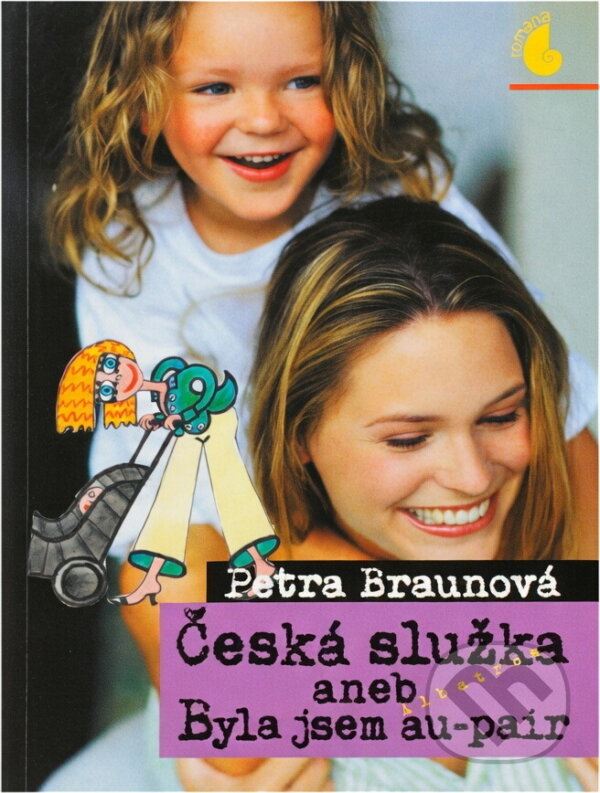 Kniha: Česká služka, aneb, Byla jsem au-pair (Petra Braunová). , 2004 Kniha: Česká služka, aneb, Byla jsem au-pair (Petra Braunová). , 2004