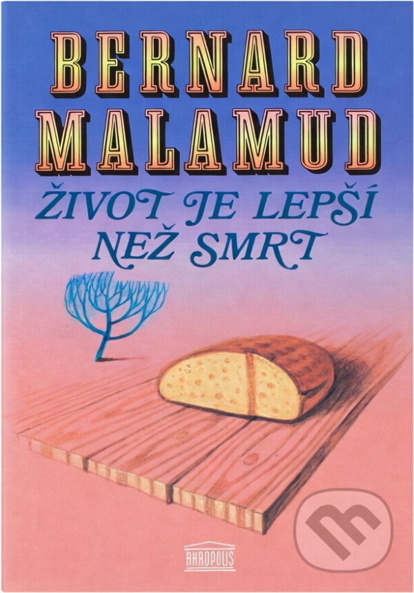 Kniha: Život je lepší než smrt (Bernard Malamud). Akropolis, 1995 Kniha: Život je lepší než smrt (Bernard Malamud). Akropolis, 1995