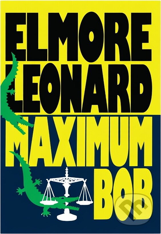 Kniha: Maximum Bob (Elmore Leonard). , 1992 Kniha: Maximum Bob (Elmore Leonard). , 1992