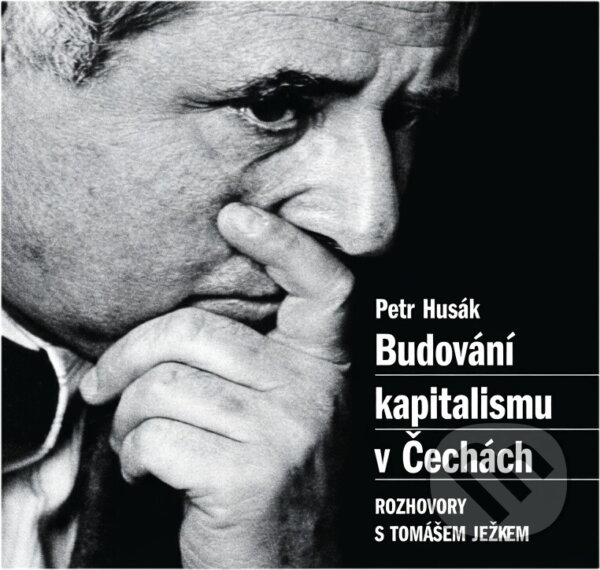 Kniha: Budování kapitalismu v Čechách : rozhovory s Tomášem Ježkem (Tomáš Ježek). , 1997 Kniha: Budování kapitalismu v Čechách : rozhovory s Tomášem Ježkem (Tomáš Ježek). , 1997
