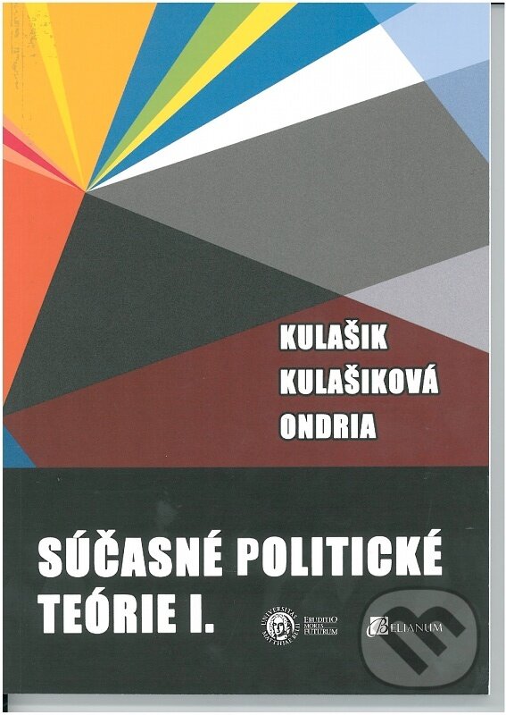 Kniha: Súčasné politické teórie I. (Kulašik, Kulašiková a Ondria). Belianum, 2013 Kniha: Súčasné politické teórie I. (Kulašik, Kulašiková a Ondria). Belianum, 2013
