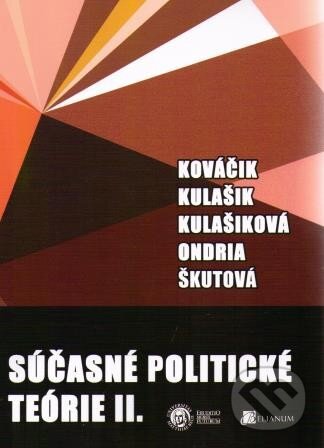 Kniha: Súčasné politické teórie II. (Kováčik, Kulašik, Kulašiková, Ondria a Škutová). Belianum, 2014 Kniha: Súčasné politické teórie II. (Kováčik, Kulašik, Kulašiková, Ondria a Škutová). Belianum, 2014