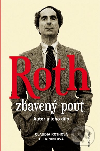 Kniha: Roth zbavený pout (Claudia Rothová Pierpontová). Mladá fronta, 2015 Kniha: Roth zbavený pout (Claudia Rothová Pierpontová). Mladá fronta, 2015