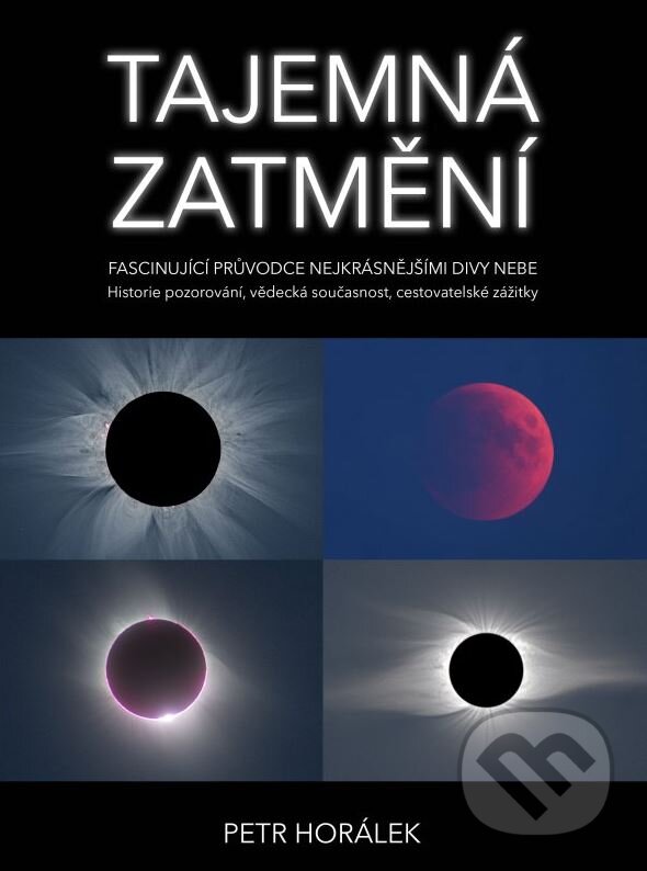 Kniha: Tajemná zatmění (Petr Horálek). CPRESS, 2015 Kniha: Tajemná zatmění (Petr Horálek). CPRESS, 2015