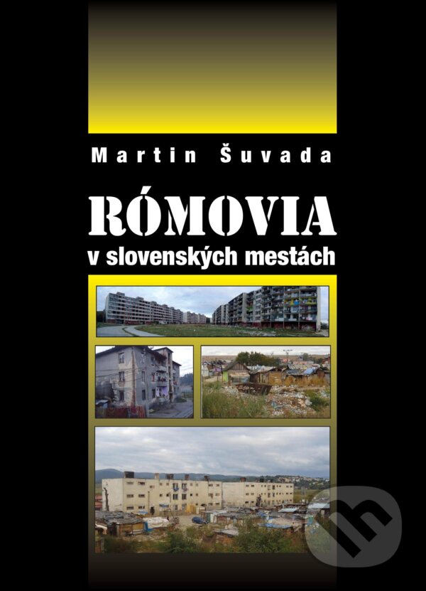 Kniha: Rómovia v slovenských mestách (Martin Šuvada). Politologický odbor Matice slovenskej, 2015 Kniha: Rómovia v slovenských mestách (Martin Šuvada). Politologický odbor Matice slovenskej, 2015
