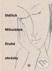 Kniha: Druhé obrázky (Oldřich Mikulášek). Vyšehrad, 2015 Kniha: Druhé obrázky (Oldřich Mikulášek). Vyšehrad, 2015