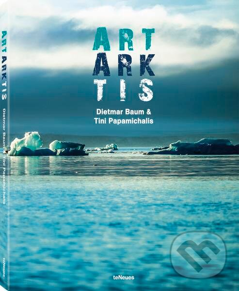 Kniha: ART ARKTIS (Dietmar Baum a Tini Papamichalis). Te Neues, 2015 Kniha: ART ARKTIS (Dietmar Baum a Tini Papamichalis). Te Neues, 2015